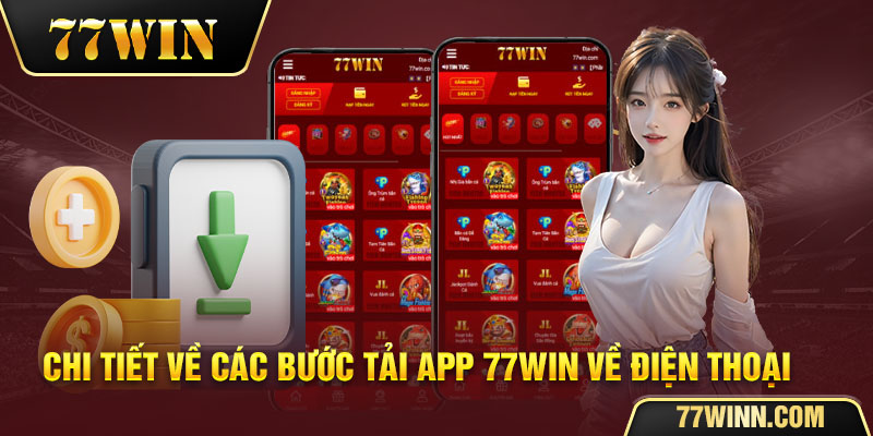 Chi tiết quy trình tải app 77win qua điện thoại