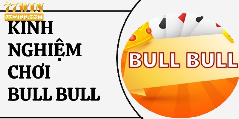 Chia sẻ kinh nghiệm tham gia game Bull Bull